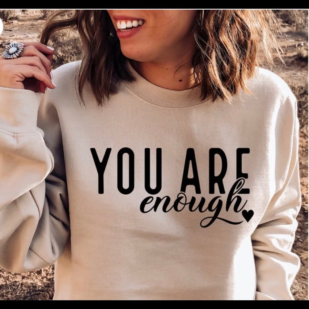 You are enough Sweatshirt Medium